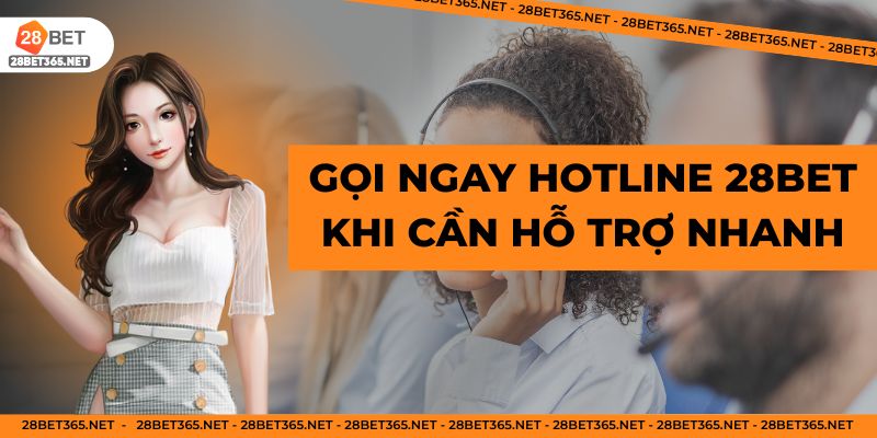 Gọi ngay hotline 28BET khi cần hỗ trợ nhanh