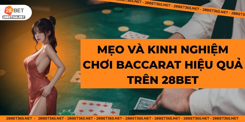 Mẹo và kinh nghiệm chơi Baccarat hiệu quả trên 28BET