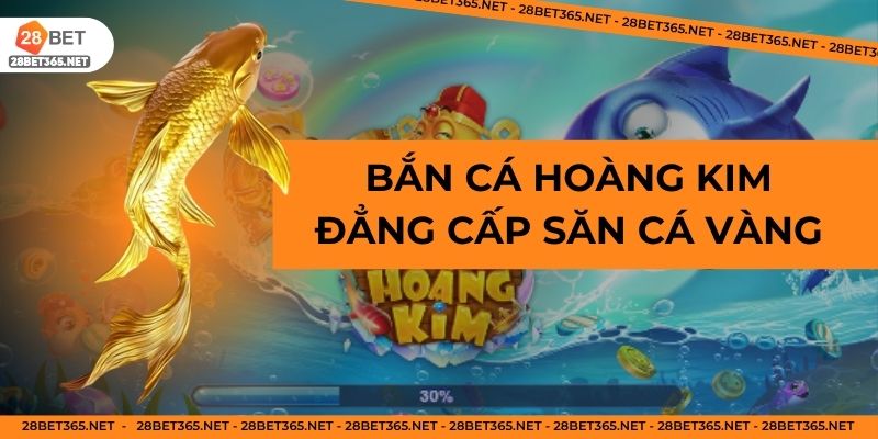 bắn cá nổ hũ hoàng kim đăng cấp săn cá vàng