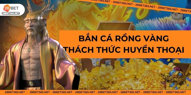 bắn cá rồng vàng thách thức huyền thoại