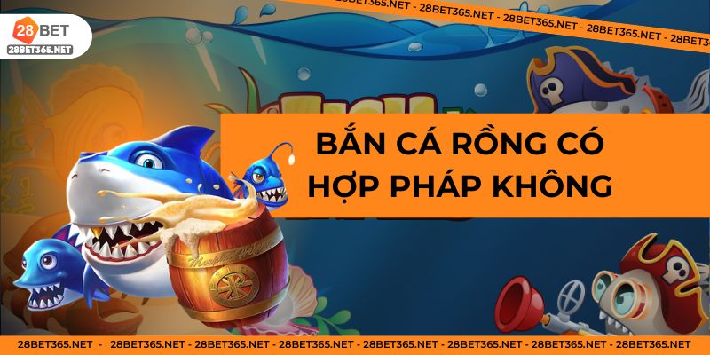 Bắn cá rồng có hợp pháp không