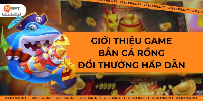 Giới thiệu game bắn cá Rồng đổi thưởng hấp dẫn