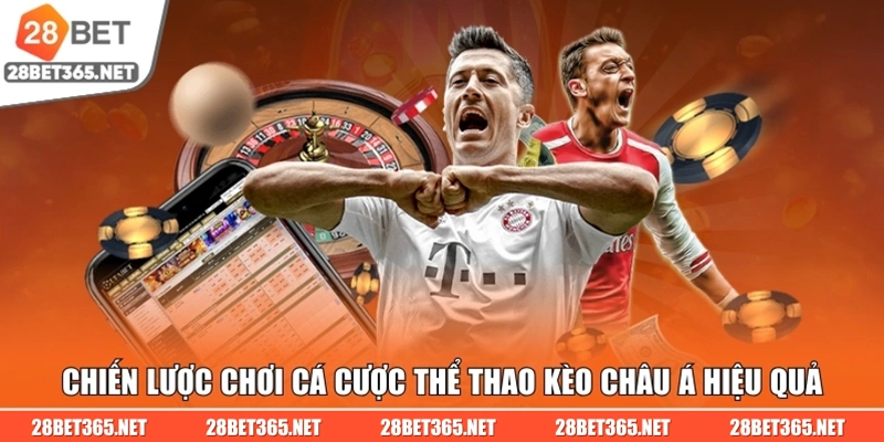 Chiến lược chơi cá cược thể thao kèo châu Á hiệu quả