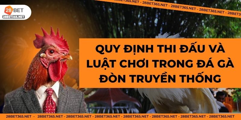 Quy định thi đấu và luật chơi trong đá gà đòn truyền thống