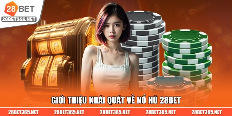 Giới thiệu khái quát về nổ hũ 28BET