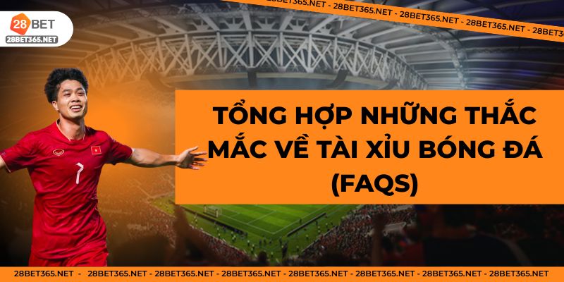 Tổng hợp những thắc mắc về tài xỉu bóng đá (FAQs)