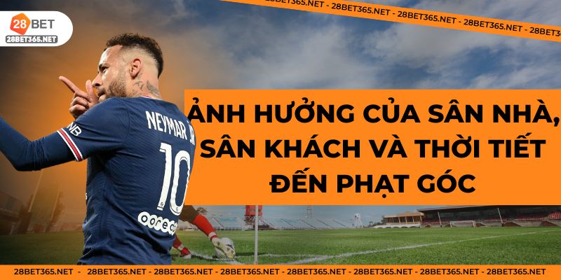 Ảnh hưởng của sân nhà, sân khách và thời tiết đến phạt góc