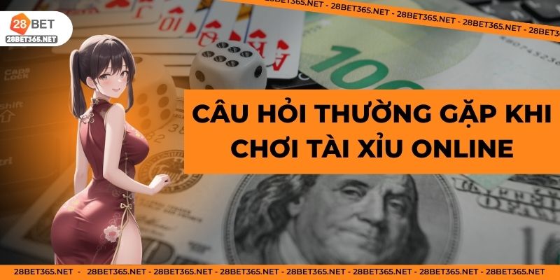 Câu hỏi thường gặp khi chơi tài xỉu online