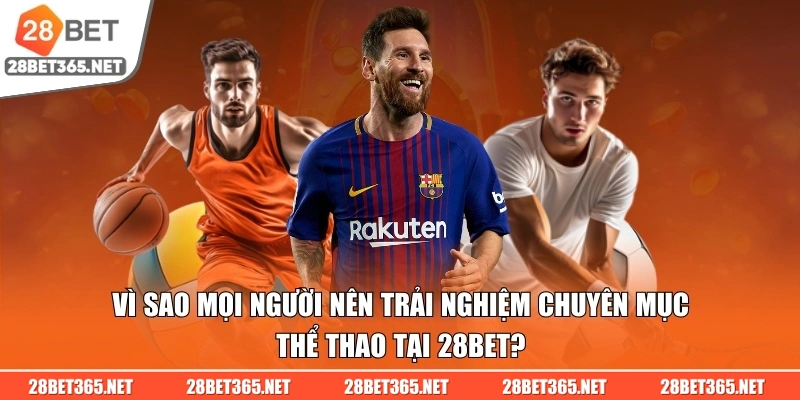 28bet-vi-sao-nen-trai-nghiem-trang-the-thao
